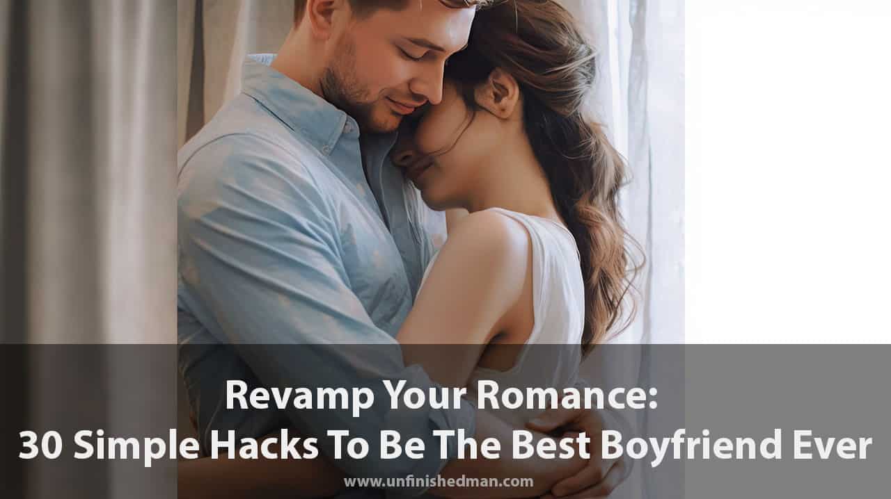 How To Be A Better Boyfriend: 30 Proven Ways …