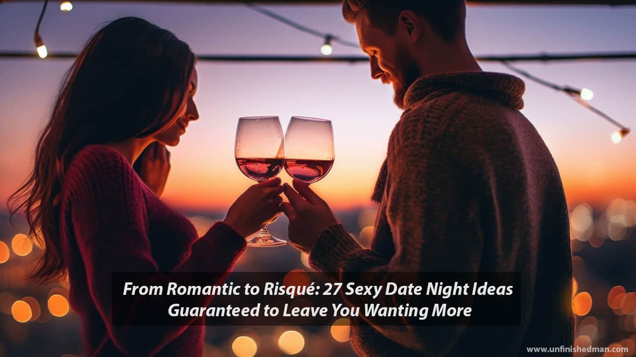 27 Creative And Sexy Date Night Ideas To Spice Up Your Love Life