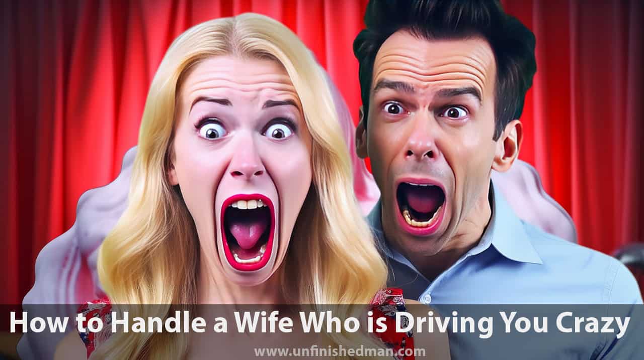 how to handle wife driving you crazy
