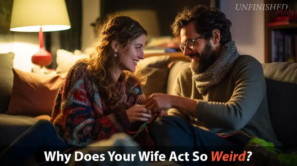 Why Is My Wife So Weird? Understanding Her Behavior
