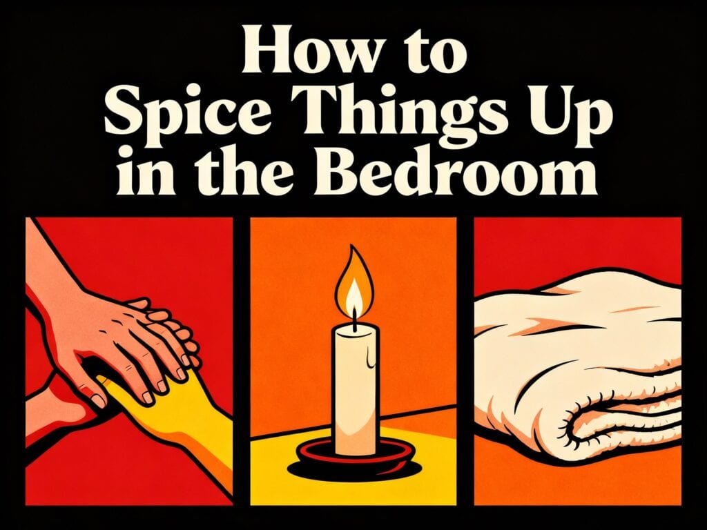 How To Spice Things Up In The Bedroom: 8 Sizzling Secrets For Couples