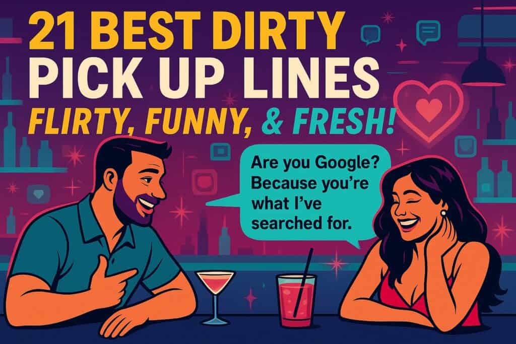 21 Best Dirty Pick-Up Lines for 2025: Flirty Funny & Fresh - Unfinished Man